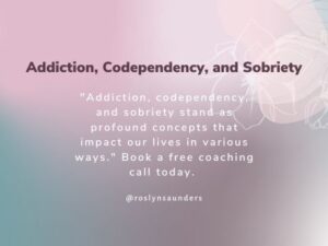 Addiction, Codependency, and Sobriety