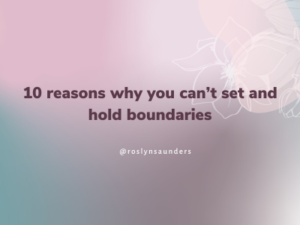10 reasons why you can’t set and hold boundaries