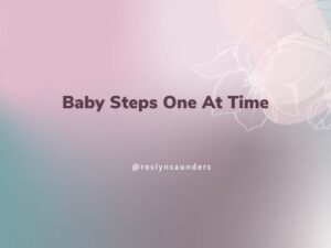 Baby Steps One At Time