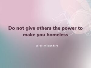 Do not give others the power to make you homeless