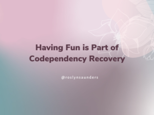 Having Fun is Part of Codependency Recovery
