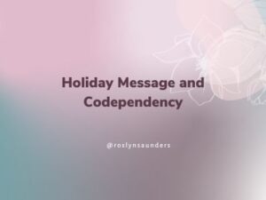 Holiday Message and Codependency-blog